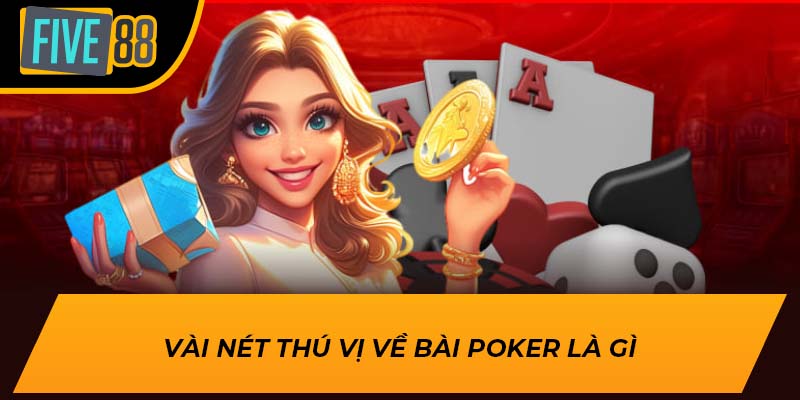Khai Phá Bài Poker Là Gì Cùng Những Phần Thưởng Tại Five88 1 Vài nét thú vị về bài poker là gì