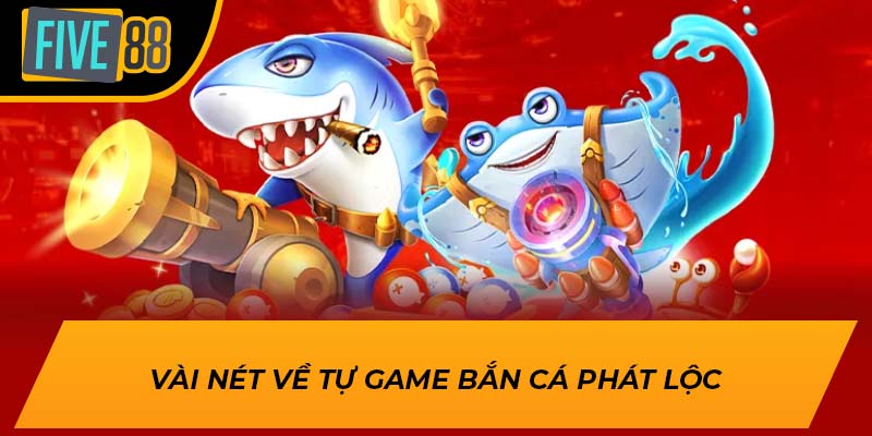 Thắng Đậm Mỗi Ngày Cùng Bắn Cá Phát Lộc tại Five88 1 Vài nét về tự game bắn cá phát lộc