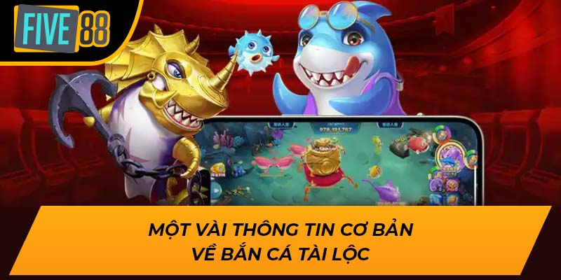Bắn Cá Tài Lộc Five88 – Săn Thưởng Cực Đỉnh, Trúng Lớn Mỗi Ngày 1 Một vài thông tin cơ bản về bắn cá tài lộc