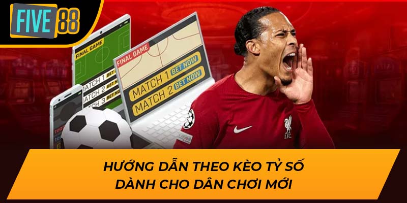Cá Cược Kèo Tỷ Số Đẳng Cấp, Hấp Dẫn Hôm Nay Tại Five88 2 Hướng dẫn theo kèo tỷ số dành cho dân chơi mới
