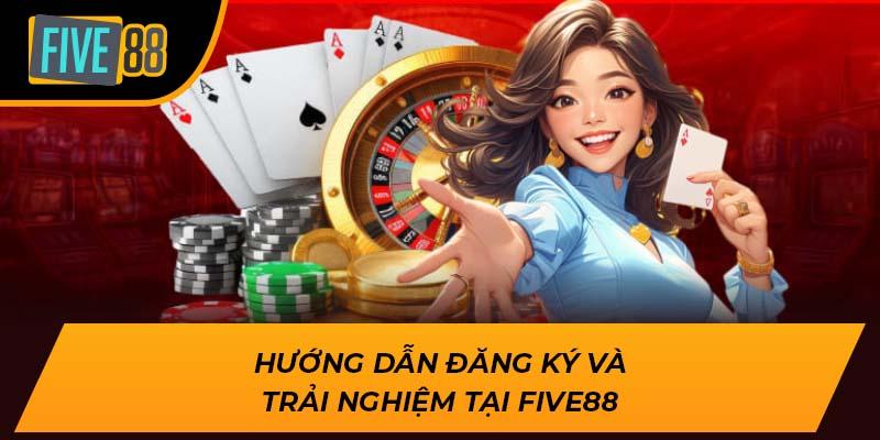 Hướng dẫn đăng ký và trải nghiệm tại FIVE88