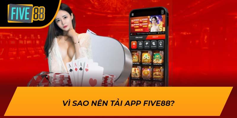 Tải App FIVE88 – Trải Nghiệm Cá Cược Đỉnh Cao Mọi Lúc 1 Vì sao nên tải app FIVE88?